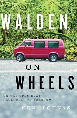 Walden on Wheels: On the Open Road from Debt to Freedom - Ken Ilgunas - cover