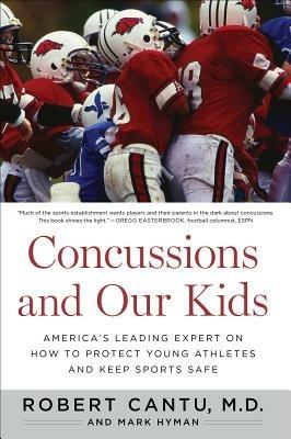 Concussions and Our Kids: America's Leading Expert on How to Protect Young Athletes and Keep Sports Safe - Robert Cantu,Mark Hyman - cover