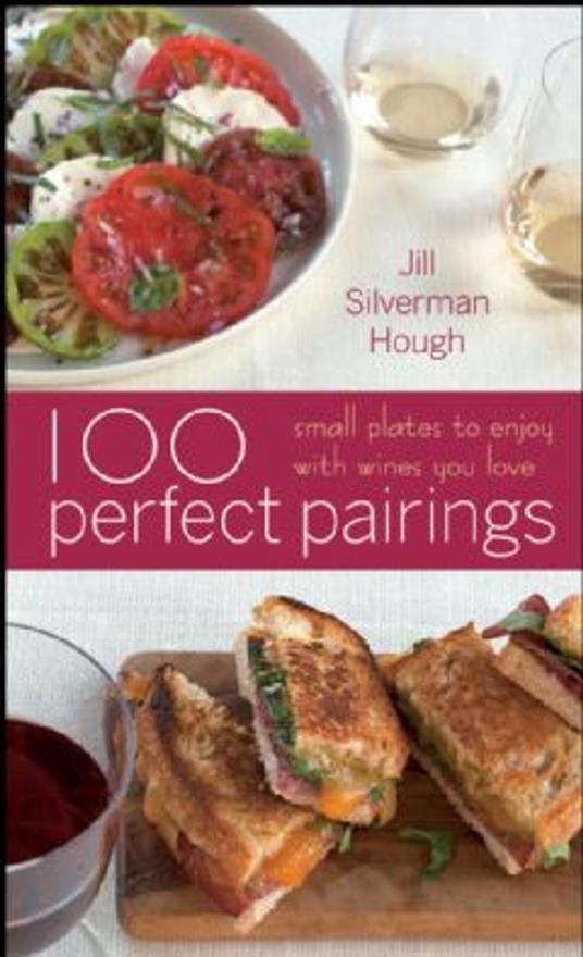100 Perfect Pairings: Small Plates To Serve With Wines You Love