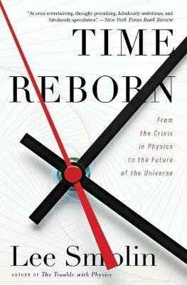 Time Reborn: From the Crisis in Physics to the Future of the Universe - Lee Smolin - cover