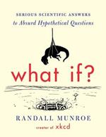 What If?: Serious Scientific Answers to Absurd Hypothetical Questions