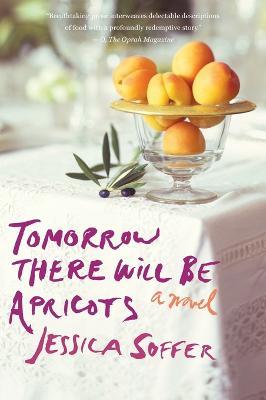Tomorrow There Will Be Apricots - Jessica Soffer - cover