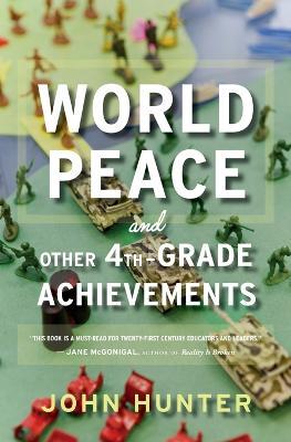 World Peace and Other 4th-Grade Achievements - John Hunter - cover