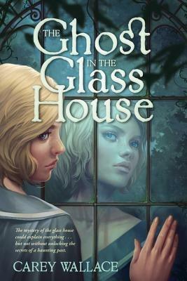 Ghost in the Glass House - Carey Wallace - cover