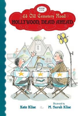 Hollywood, Dead Ahead: 43 Old Cemetery Road, Bk 5 - Kate Klise - cover
