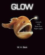 Glow: Animals with Their Own Night-Lights