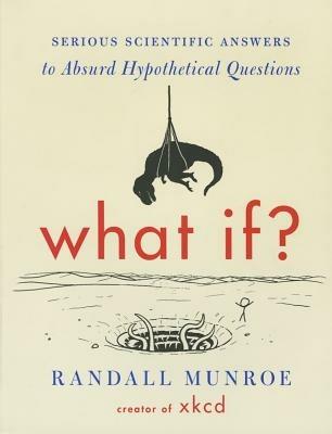 What If? (International Edition): Serious Scientific Answers to Absurd Hypothetical Questions - Randall Munroe - cover