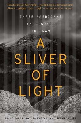 A Sliver of Light: Three Americans Imprisoned in Iran - Shane Bauer,Joshua Fattal,Sarah Shourd - cover
