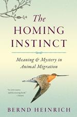 The Homing Instinct: Meaning and Mystery in Animal Migration