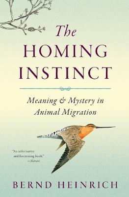The Homing Instinct: Meaning and Mystery in Animal Migration - Bernd Heinrich - cover