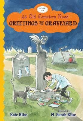 Greetings from the Graveyard: 43 Old Cemetery Road, Bk 6 - Kate Klise - cover