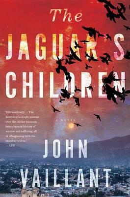 The Jaguar's Children - John Vaillant - cover