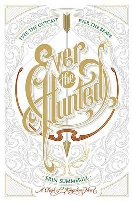 Ever the Hunted: A Clash of Kingdoms Novel - Erin Summerill - cover