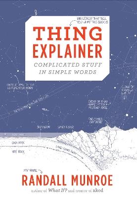 Thing Explainer: Complicated Stuff in Simple Words - Randall Munroe - cover
