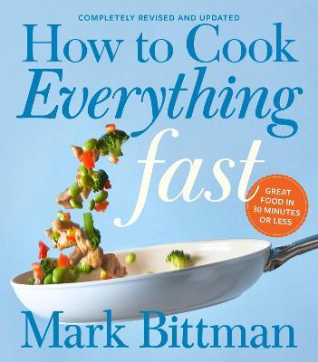 How To Cook Everything Fast Revised Edition: A Quick & Easy Cookbook - Mark Bittman - cover