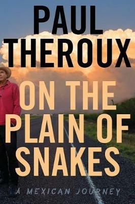 On the Plain of Snakes: A Mexican Journey - Paul Theroux - cover