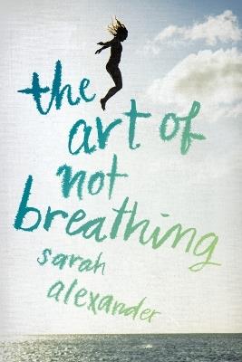 The Art of Not Breathing - Sarah Alexander - cover