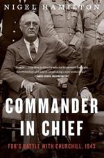 Commander in Chief: Fdr's Battle with Churchill, 1943