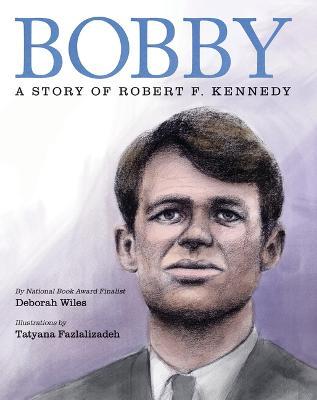 Bobby: A Story of Robert F. Kennedy - Deborah Wiles - cover