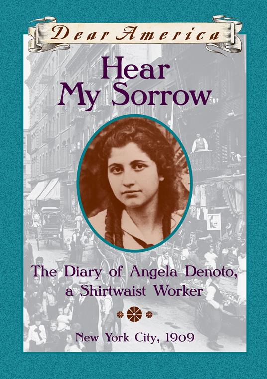 Hear My Sorrow: The Diary of Angela Denoto, a Shirtwaist Worker, New York City 1909 (Dear America) - Deborah Hopkinson - ebook