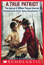 A True Patriot: The Journal of William Thomas Emerson, a Revolutionary War Patriot, Boston, Massachusetts, 1774