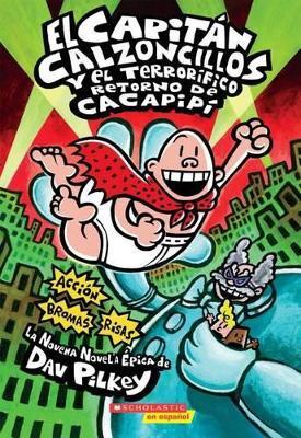 El Capit?n Calzoncillos Y El Terror?fico Retorno de Cacapip? (Captain Underpants #9): (Spanish Language Edition of Captain Underpants and the Terrifying Return of Tippy Tinkletrousers) Volume 9 - Dav Pilkey - cover