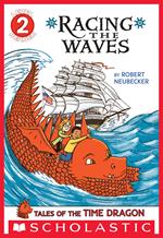 Tales of the Time Dragon: Racing the Waves (Scholastic Reader, Level 2)