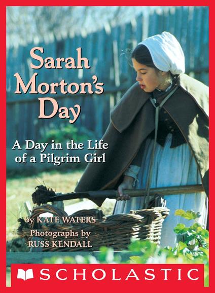 Sarah Morton's Day: A Day in the Life of a Pilgrim Girl - Kate Waters,Russ Kendall - ebook