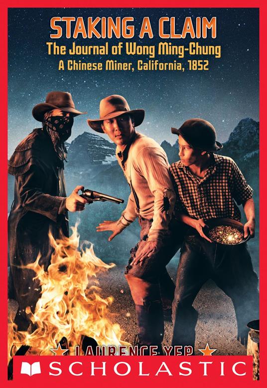 Staking a Claim: The Journal of Wong Ming-Chung, a Chinese Miner, California, 1852 - Laurence Yep - ebook