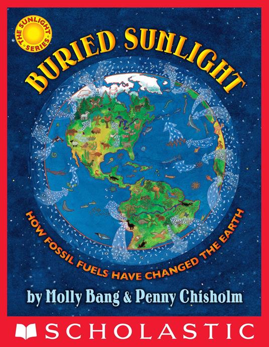 Buried Sunlight: How Fossil Fuels Have Changed the Earth - Molly Bang,Penny Chisholm - ebook