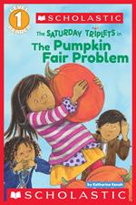 The Saturday Triplets in: The Pumpkin Fair Problem (Scholastic Reader, Level 1)