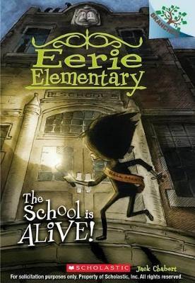 The School Is Alive!: A Branches Book (Eerie Elementary #1): Volume 1 - Jack Chabert - cover