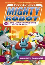 Uranium Unicorns from Uranus (Ricky Ricotta's Might Robot #7)