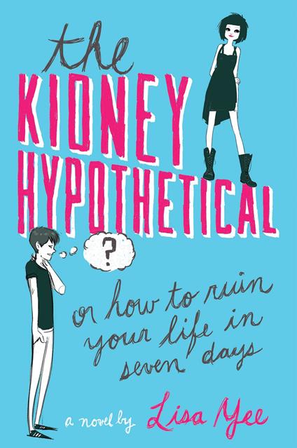 The Kidney Hypothetical: Or How to Ruin Your Life in Seven Days - Lisa Yee - ebook
