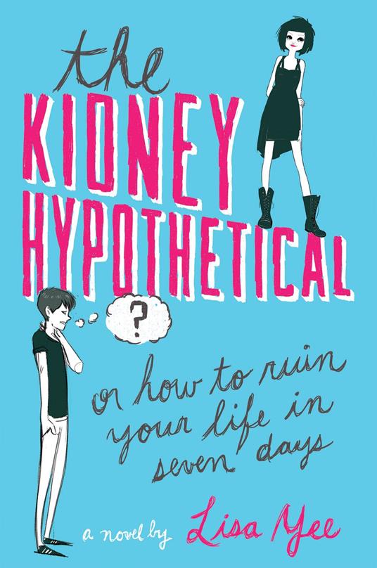 The Kidney Hypothetical: Or How to Ruin Your Life in Seven Days - Lisa Yee - ebook