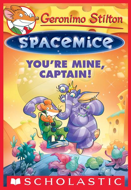 You're Mine, Captain! (Geronimo Stilton Spacemice #2) - Geronimo Stilton - ebook