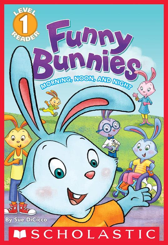 Funny Bunnies: Morning, Noon, and Night (Scholastic Reader, Level 1) - Sue Di Cicco - ebook