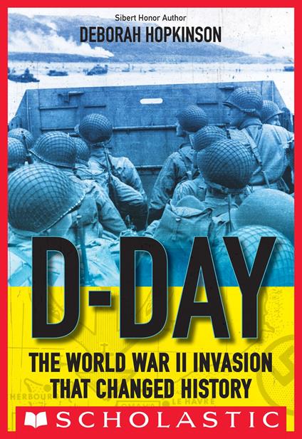 D-Day: The World War II Invasion that Changed History (Scholastic Focus) - Deborah Hopkinson - ebook
