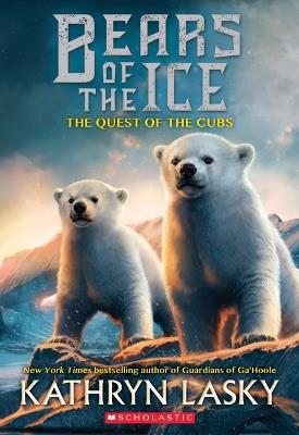 The Quest of the Cubs (Bears of the Ice #1): Volume 1 - Kathryn Lasky - cover