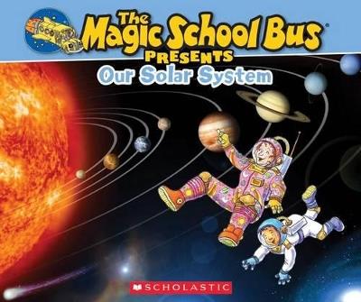 The Magic School Bus Presents: Our Solar System: A Nonfiction Companion to the Original Magic School Bus Series - Tom Jackson - cover