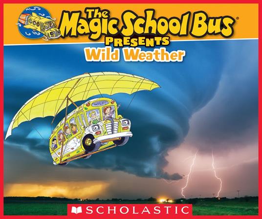 The Magic School Bus Presents: Wild Weather: A Nonfiction Companion to the Original Magic School Bus Series - Sean Callery,Carolyn Bracken - ebook