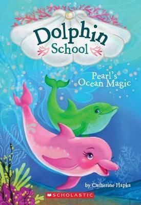 Pearl's Ocean Magic (Dolphin School #1), Volume 1 - Catherine Hapka - cover