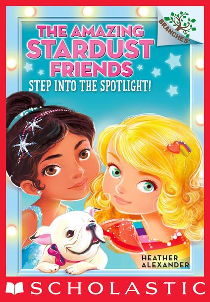 Step Into the Spotlight!: A Branches Book (The Amazing Stardust Friends #1) - Heather Alexander,Diane Le Feyer - ebook