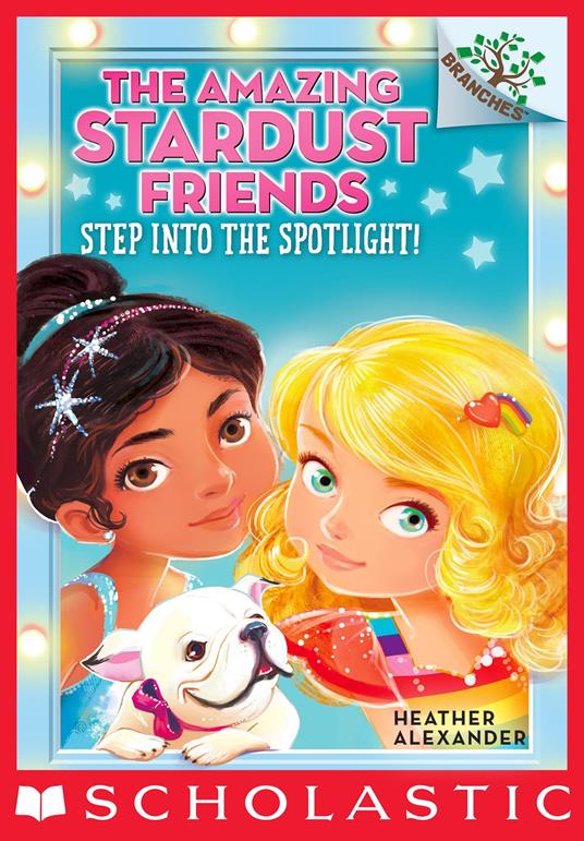 Step Into the Spotlight!: A Branches Book (The Amazing Stardust Friends #1) - Heather Alexander,Diane Le Feyer - ebook
