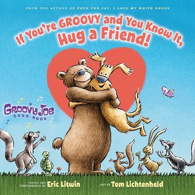 If You're Groovy and You Know It, Hug a Friend (Groovy Joe #3): Volume 3 - Eric Litwin - cover