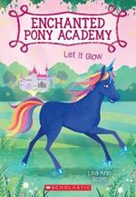 Let It Glow (Enchanted Pony Academy #3), 3