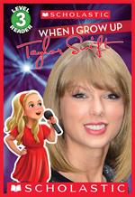 When I Grow Up: Taylor Swift (Scholastic Reader, Level 3)