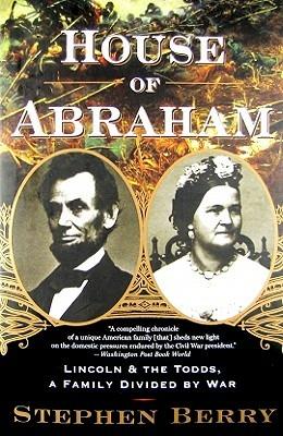 House of Abraham: Lincoln and the Todds, a Family Divided by War - Stephen Berry - cover
