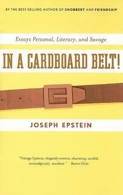 In a Cardboard Belt!: Essays Personal, Literary, and Savage - Joseph Epstein - cover