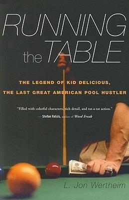 Running the Table: The Legend of Kid Delicious, the Last Great American Pool Hustler - L Jon Wertheim - cover